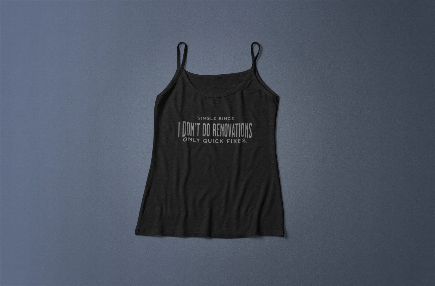 “No Renovations, Only Quick Fixes” – Spicy Single Life Cami Tank Yoycol