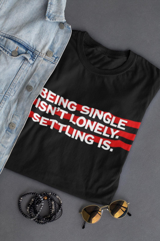 Empowering Single Life T-Shirt | 'Being Single Isn't Lonely' Tee | NYC Dating Scene Statement"