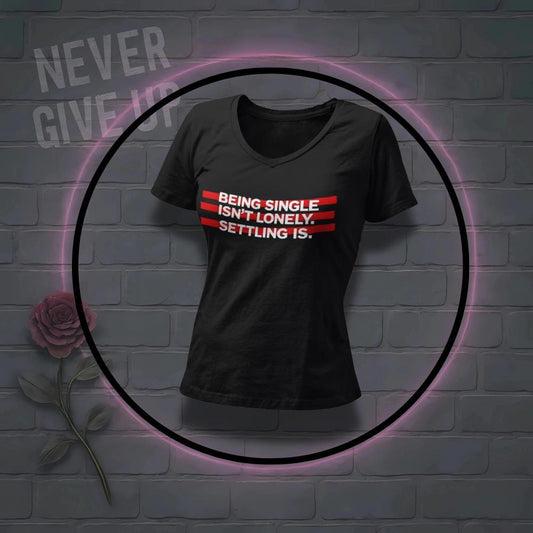 Empowering Single Life T-Shirt: Anti-Settling Slogan, Independent Woman Tee